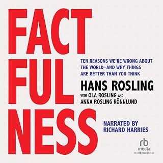 Factfulness: Ten Reasons We're Wrong About the World - and Why Things Are Better Than You Think