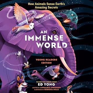 An Immense World (Young Readers Edition): How Animals Sense Earth's Amazing Secrets