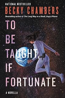 To Be Taught, If Fortunate: A Hugo Award-Nominated Science Fiction Novella of Space Exploration Fifteen Light-Years from Home