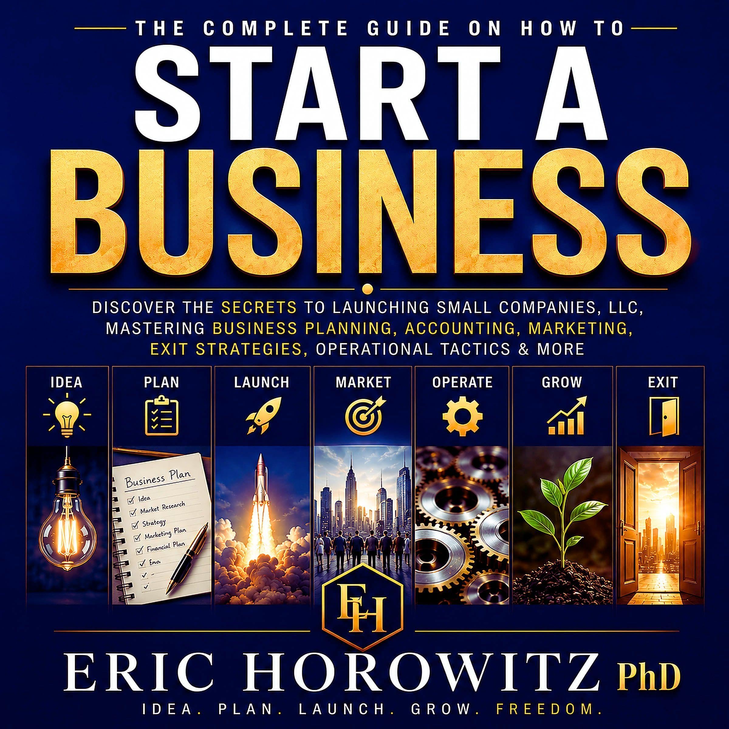 The Complete Guide on How to Start a Business: Discover the Secrets to Launching