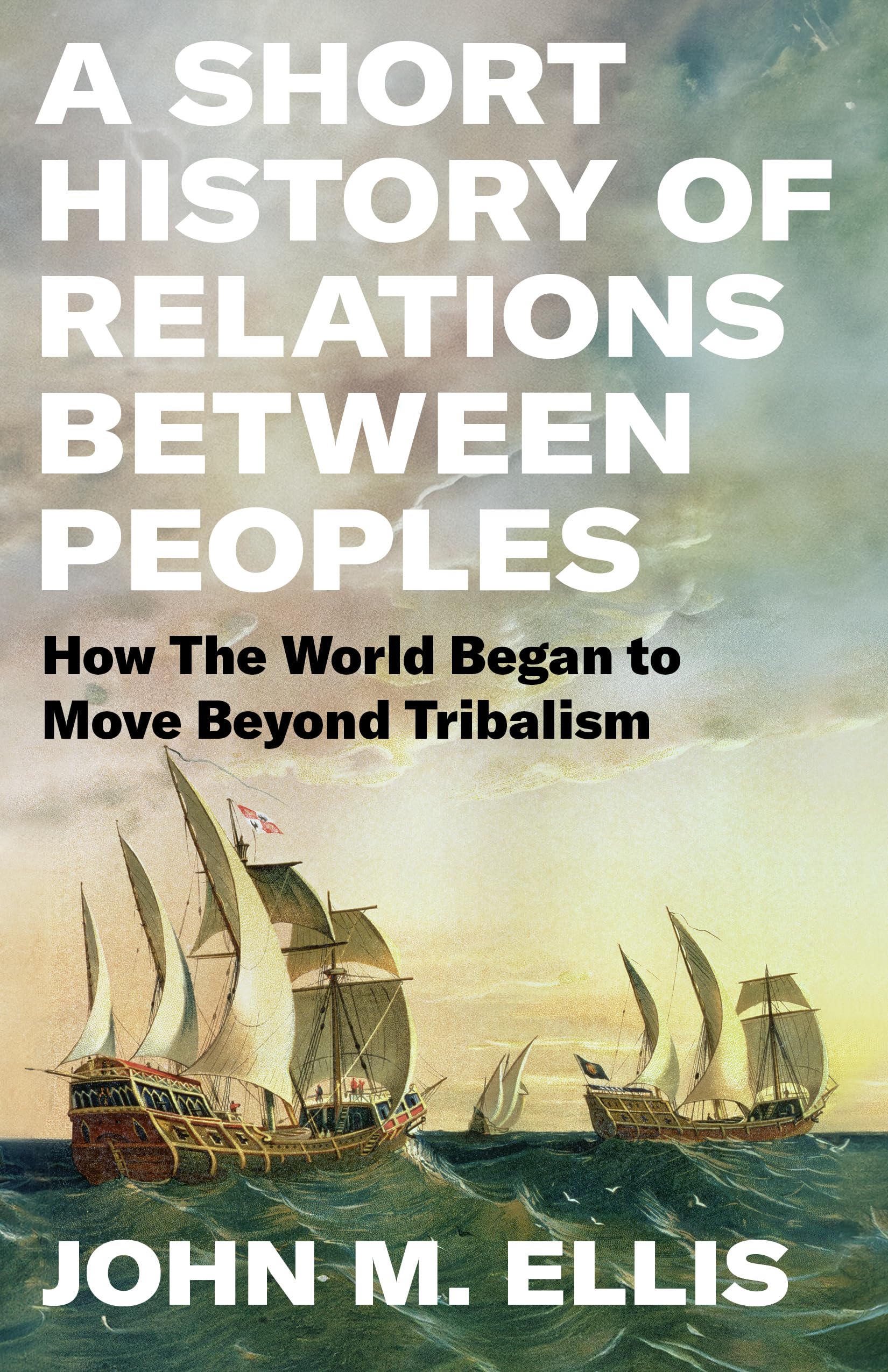 A Short History of Relations Between Peoples: How the World Began to Move Beyond