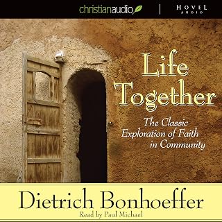 Life Together: The Classic Exploration of Faith in Community