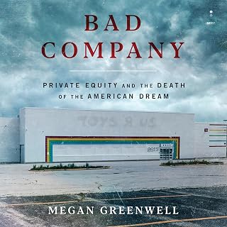 Bad Company: Private Equity and the Death of the American Dream