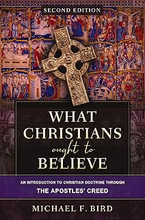 What Christians Ought to Believe, Second Edition: An Introduction to Christian Doctrine through the Apostles' Creed