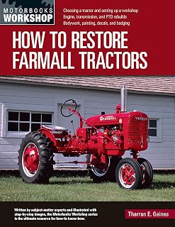 How to Restore Farmall Tractors: Choosing a tractor and setting up a workshop - Engine, transmission, and PTO rebuilds - Bodywork, painting, decals, and badging (Motorbooks Workshop)