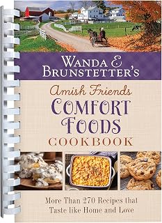 Wanda E. Brunstetter's Amish Friends Comfort Foods Cookbook: More Than 200 Recipes That Taste Like Home and Love