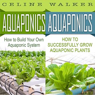 Aquaponics: How to Build Your Own Aquaponic System and Successfully Grow Aquaponic Plants