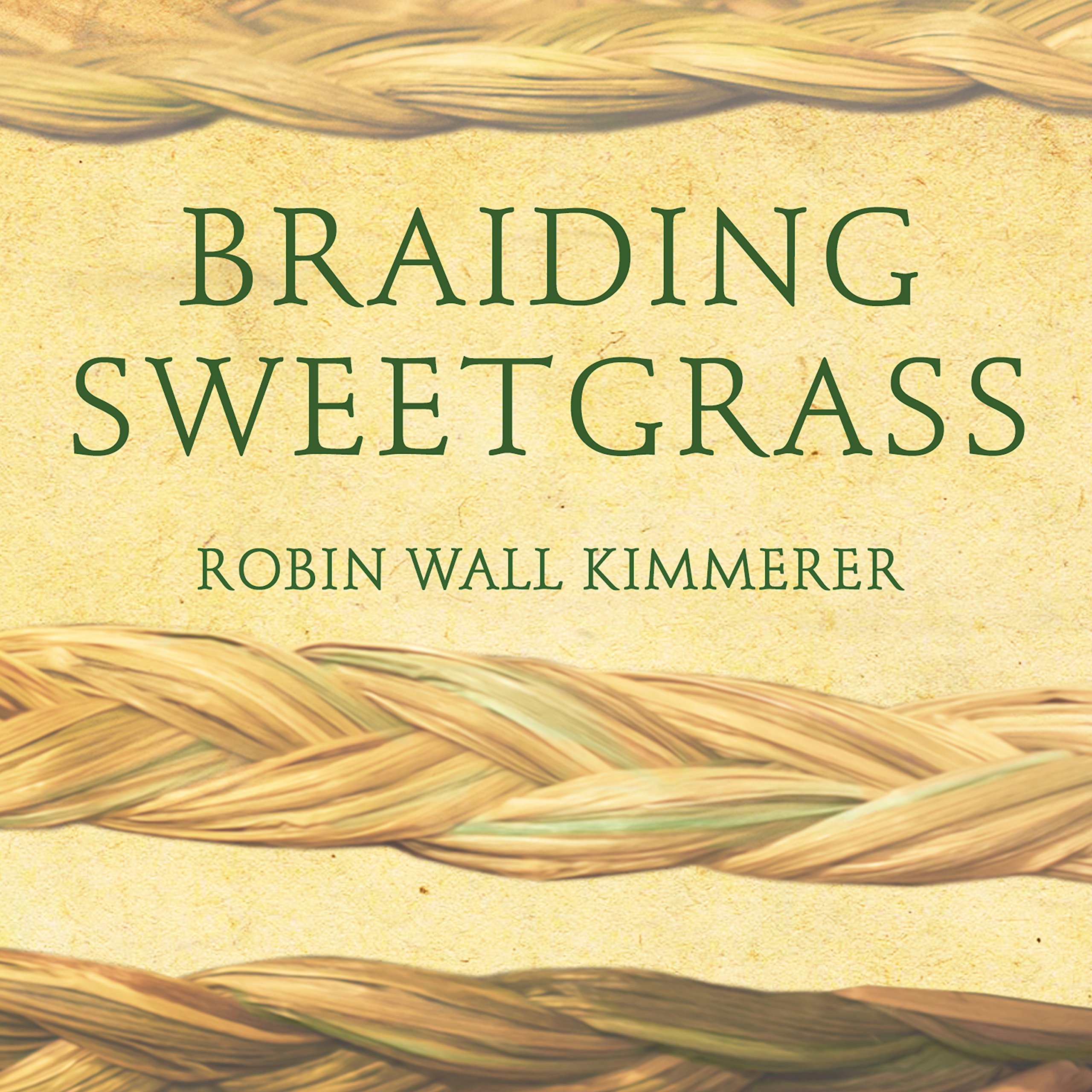 Braiding Sweetgrass: Indigenous Wisdom, Scientific Knowledge and the Teachings o