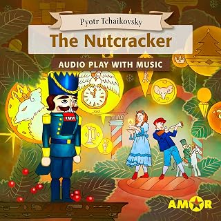 The Nutcracker, The Full Cast Audioplay with Music: Classics for Kids, Classic for everyone