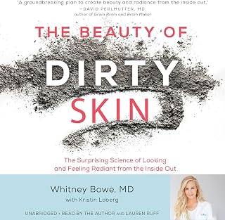 The Beauty of Dirty Skin: The Surprising Science of Looking and Feeling Radiant from the Inside Out