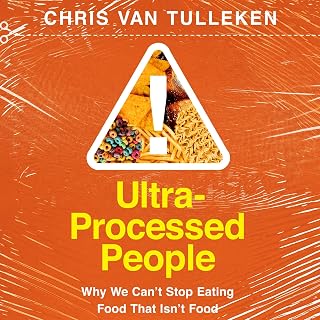 Ultra-Processed People: Why We Can't Stop Eating Food That Isn't Food