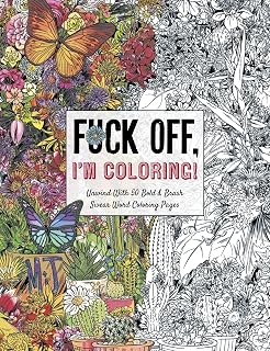 Fuck Off, I'm Coloring: Unwind with 50 Obnoxiously Fun Swear Word Coloring Pages (Funny Activity Book, Adult Coloring Books, Curse Words, Swear Humor, Profanity Activity, Funny Gift Book)