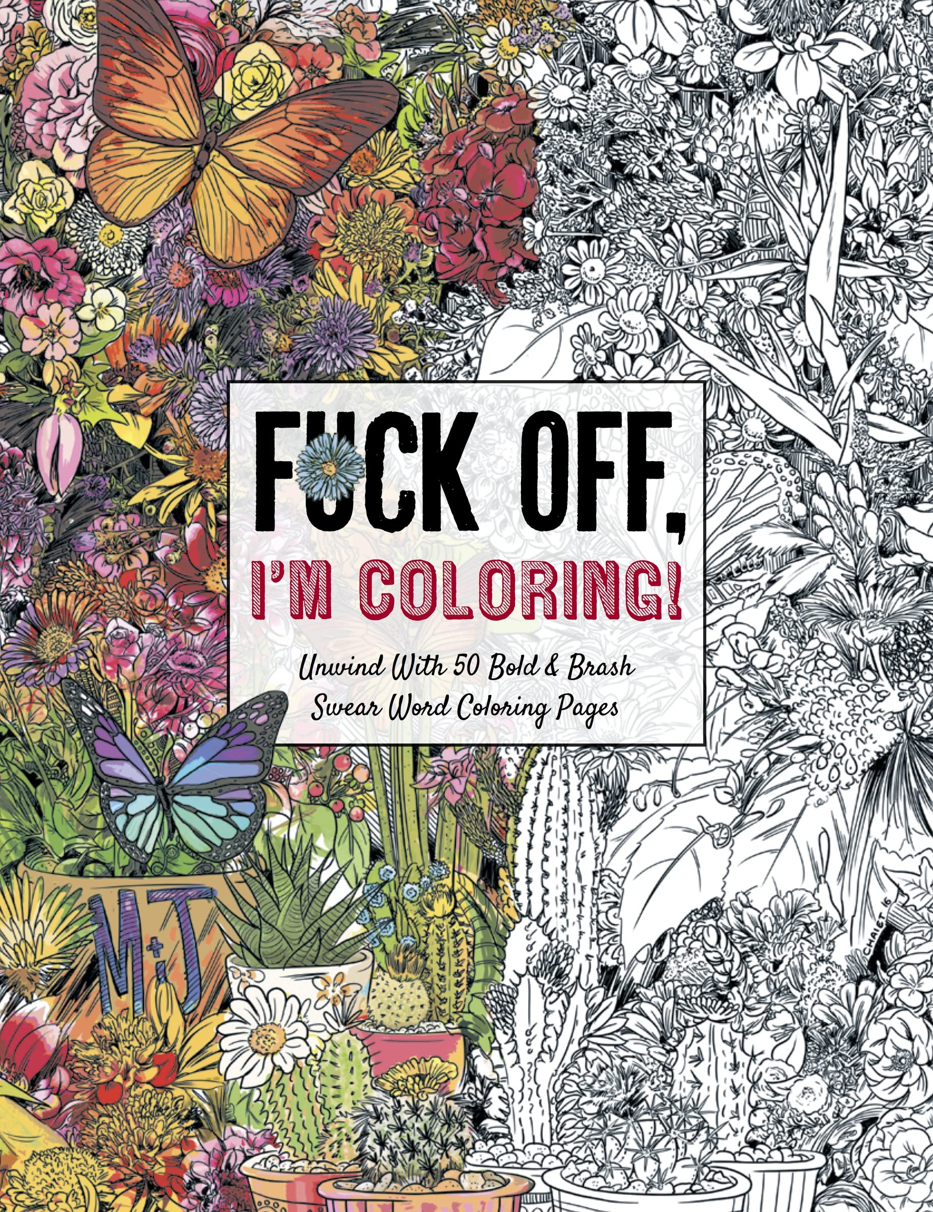 Fuck Off, I'm Coloring: Unwind with 50 Obnoxiously Fun Swear Word Coloring Pages
