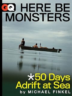 Here Be Monsters... 50 Days Adrift At Sea (Kindle Single)