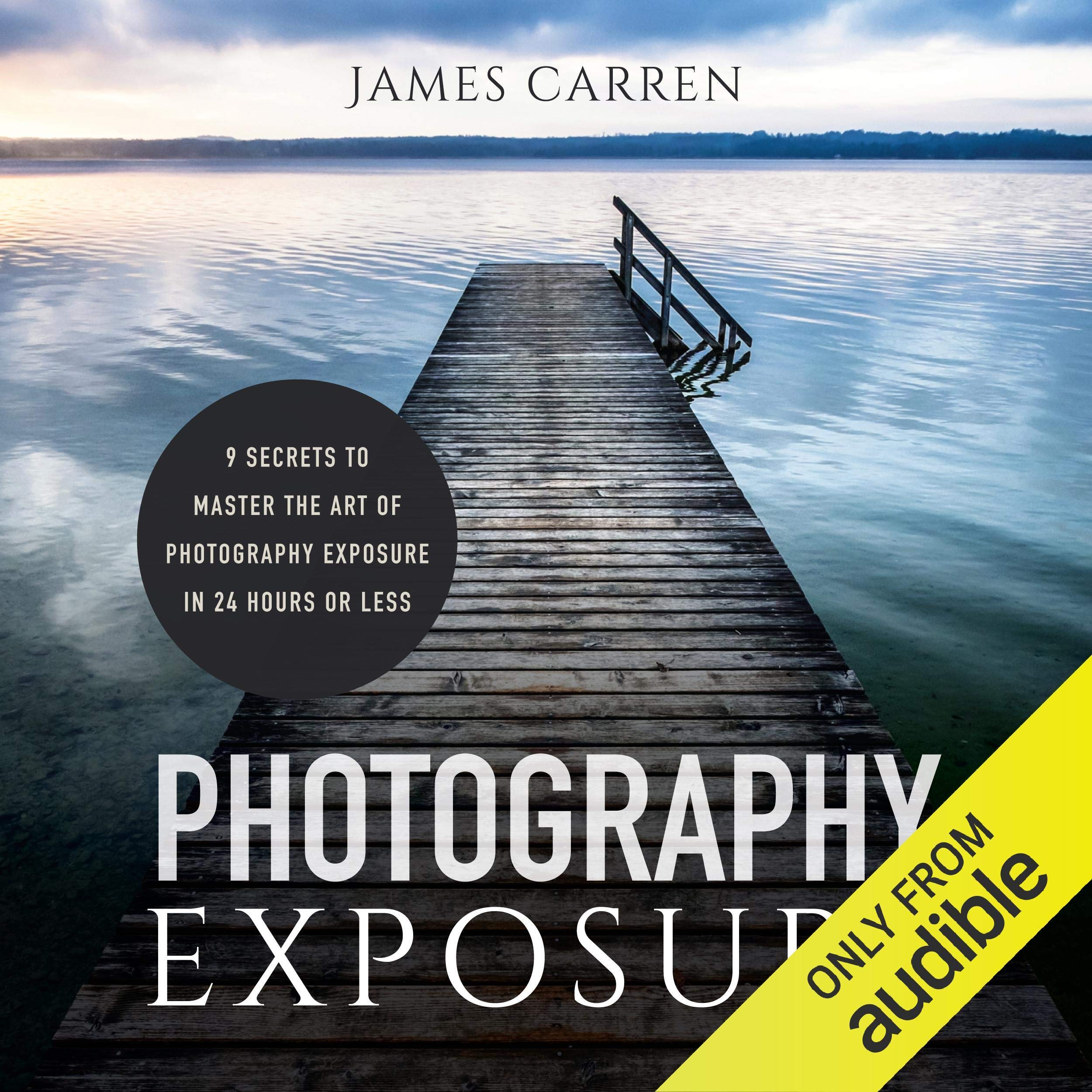 Photography Exposure: 9 Secrets to Master the Art of Photography Exposure in 24h