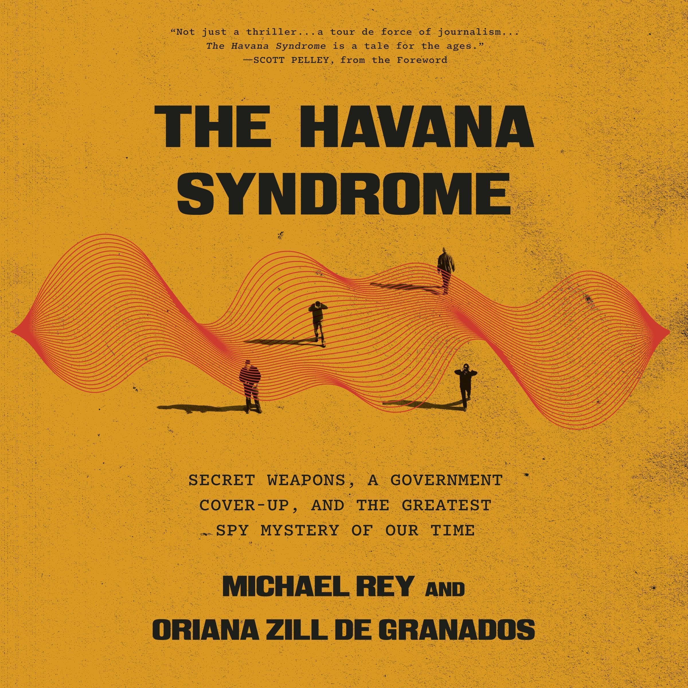 The Havana Syndrome: Secret Weapons, a Government Cover-Up, and the Greatest Spy