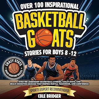 Inspirational Basketball GOATS Stories for Boys 8-12: Over 100 Legendary Basketball Stories, Crazy Stats, and Brain-Boosting Quizzes That Inspire Hustle