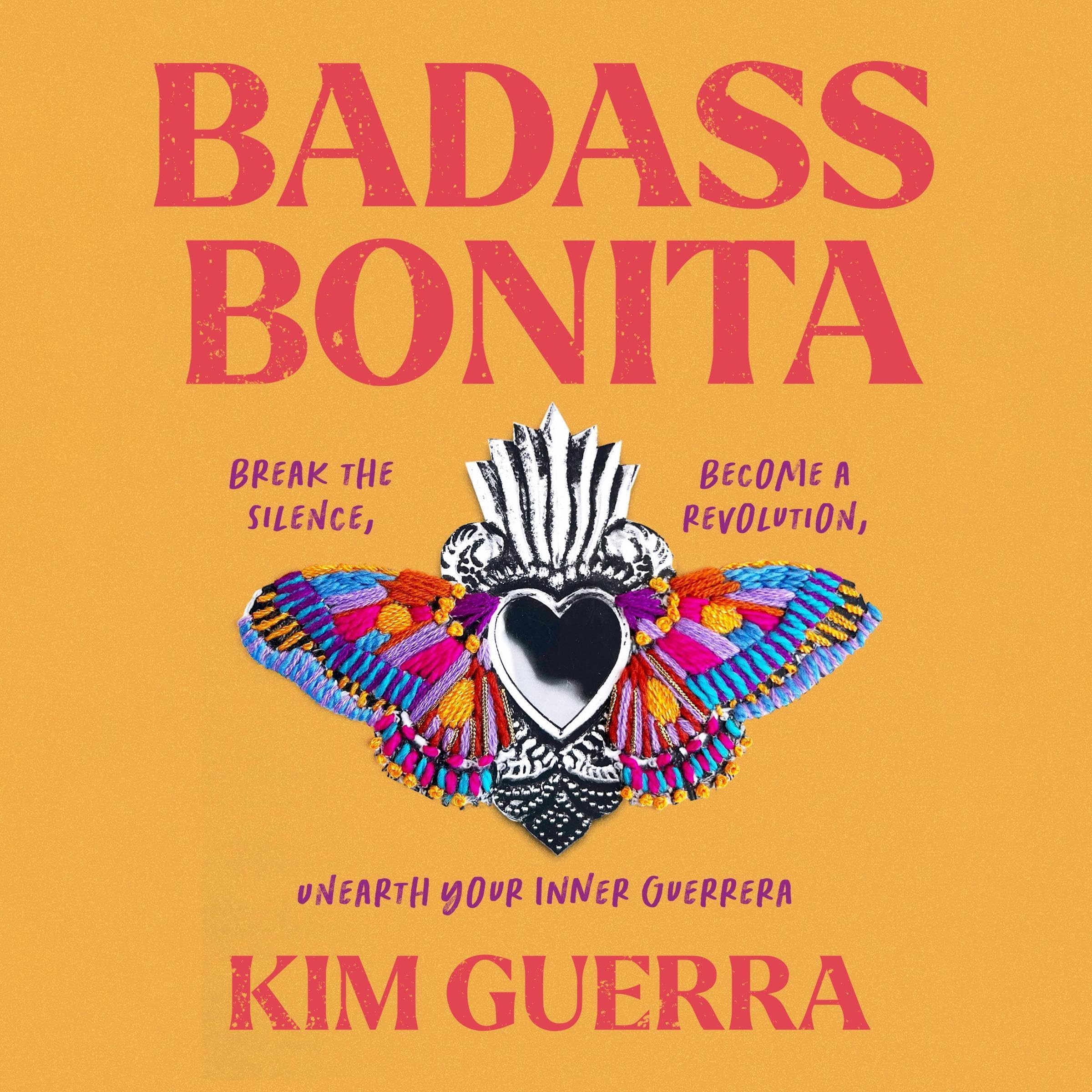 Badass Bonita: Break the Silence, Become a Revolution, Unearth Your Inner Guerre