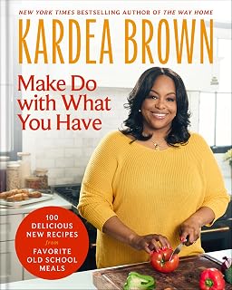 Make Do with What You Have: 100 Delicious New Recipes from Favorite Old-School Meals―From the host of Delicious Miss Brown and the Holiday Baking Show