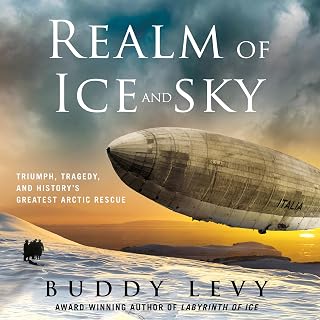 Realm of Ice and Sky: Triumph, Tragedy, and History's Greatest Arctic Rescue