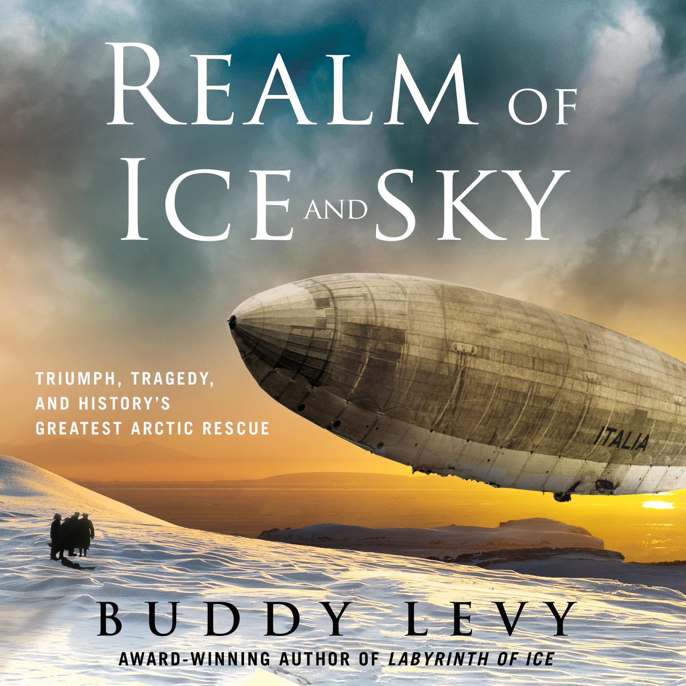 Realm of Ice and Sky: Triumph, Tragedy, and History's Greatest Arctic Rescue
