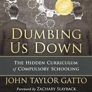 Dumbing Us Down (25th Anniversary Edition): The Hidden Curriculum of Compulsory Schooling