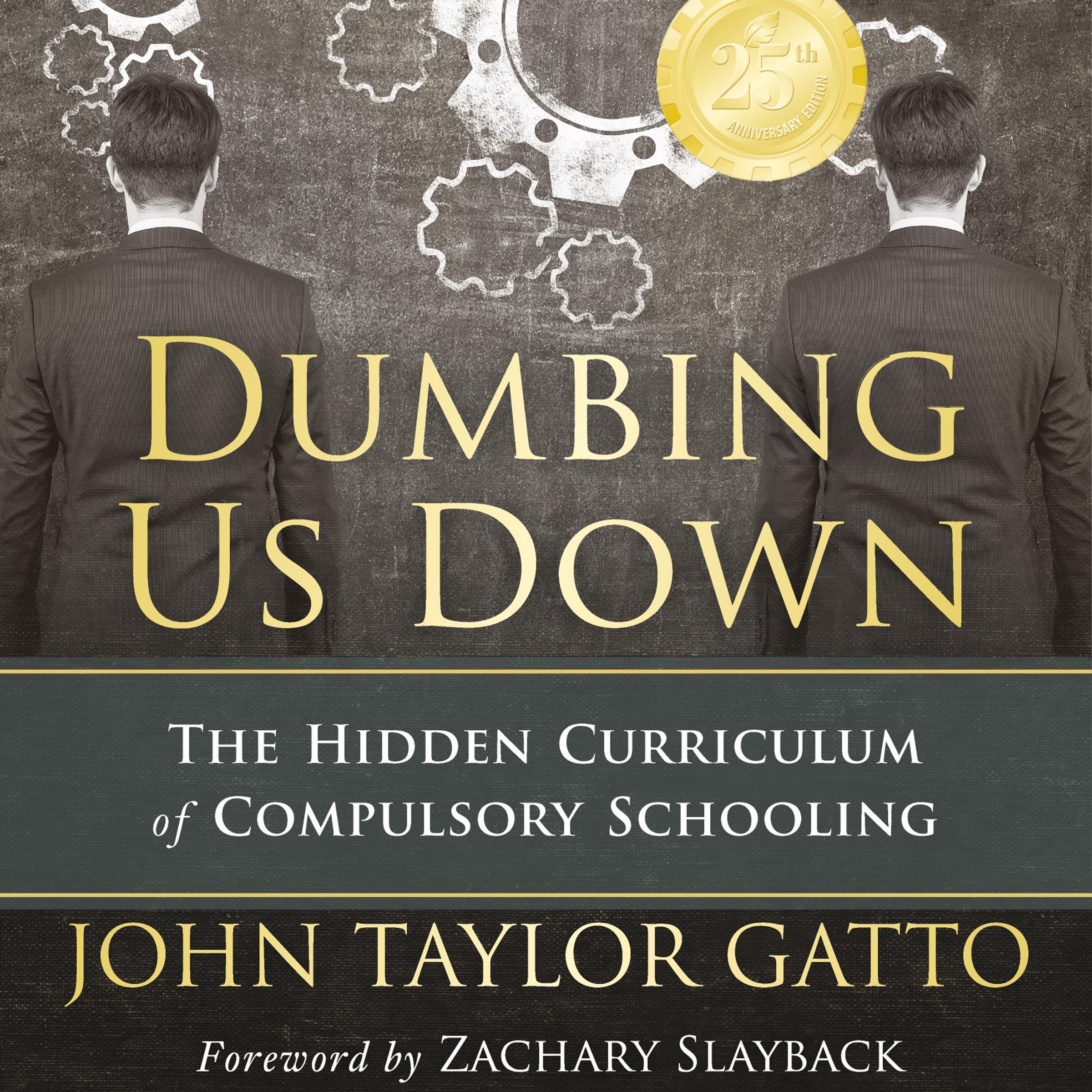 Dumbing Us Down (25th Anniversary Edition): The Hidden Curriculum of Compulsory 