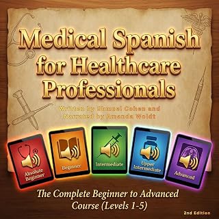 Medical Spanish for Healthcare Professionals: The Complete Beginner to Advanced Course (Levels 1-5), 2nd Edition