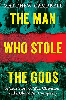 The Man Who Stole the Gods: A True Story of War, Obsession, and a Global Art Conspiracy
