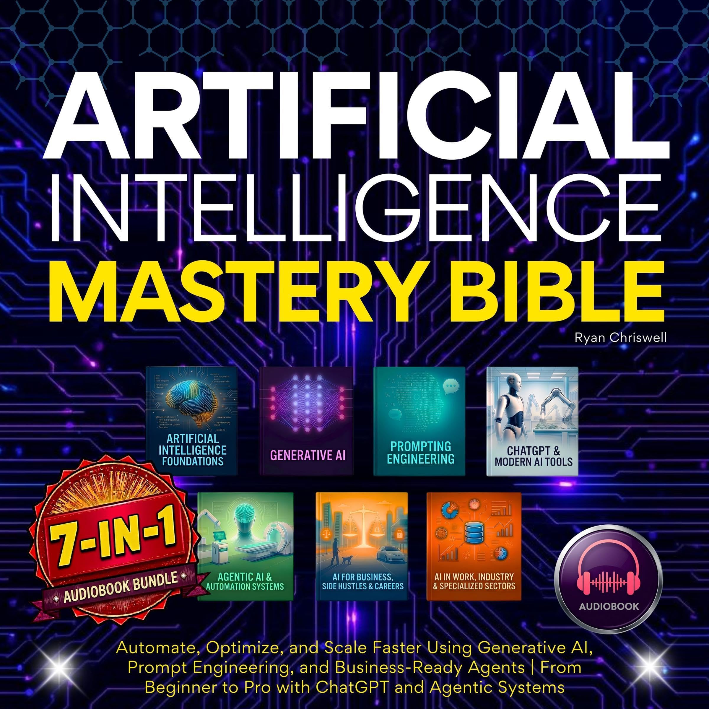 Artificial Intelligence Mastery Bible: Automate, Optimize, and Scale Faster Usin