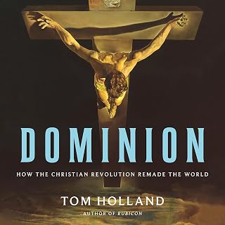 Dominion: How the Christian Revolution Remade the World