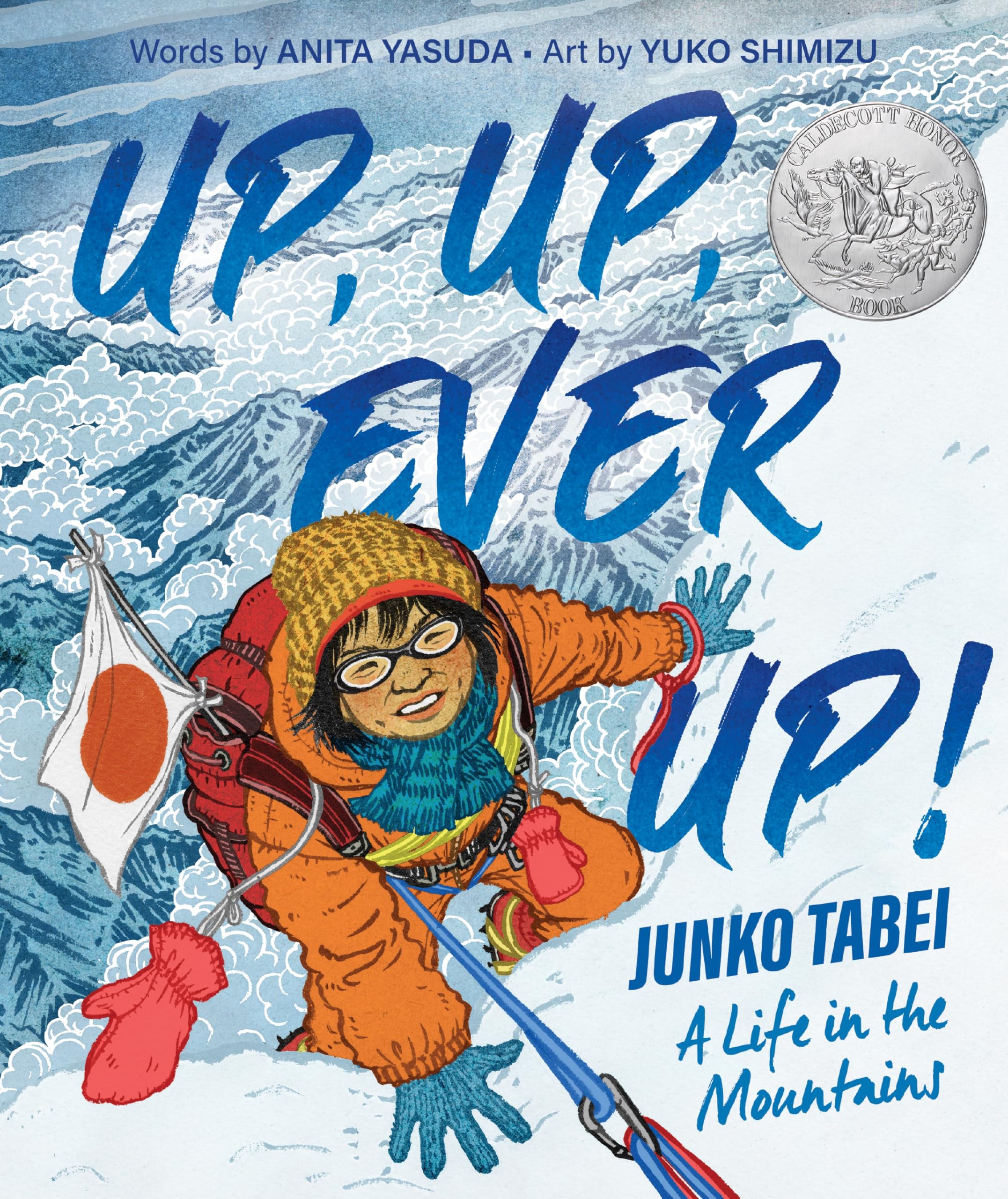 Up, Up, Ever Up! Junko Tabei: A Life in the Mountains: A Caldecott Honor Picture