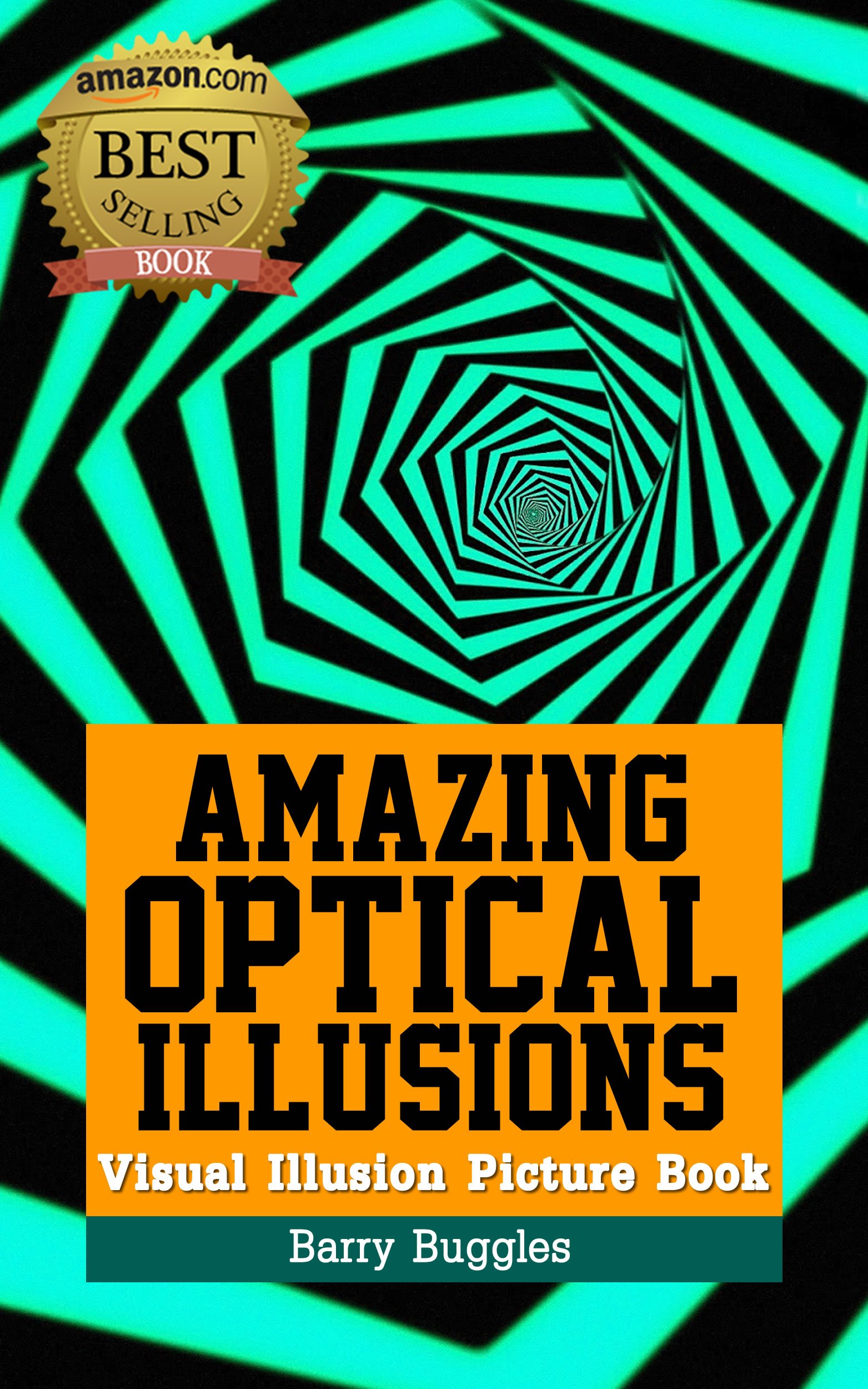 Amazing Optical Illusions: Visual Illusion Picture Book (Brain Teasers 1)