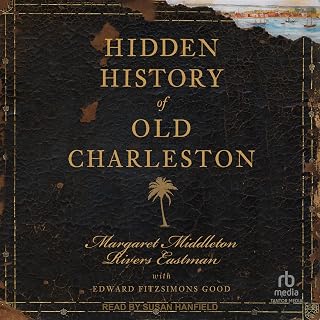 Hidden History of Old Charleston: Hidden History