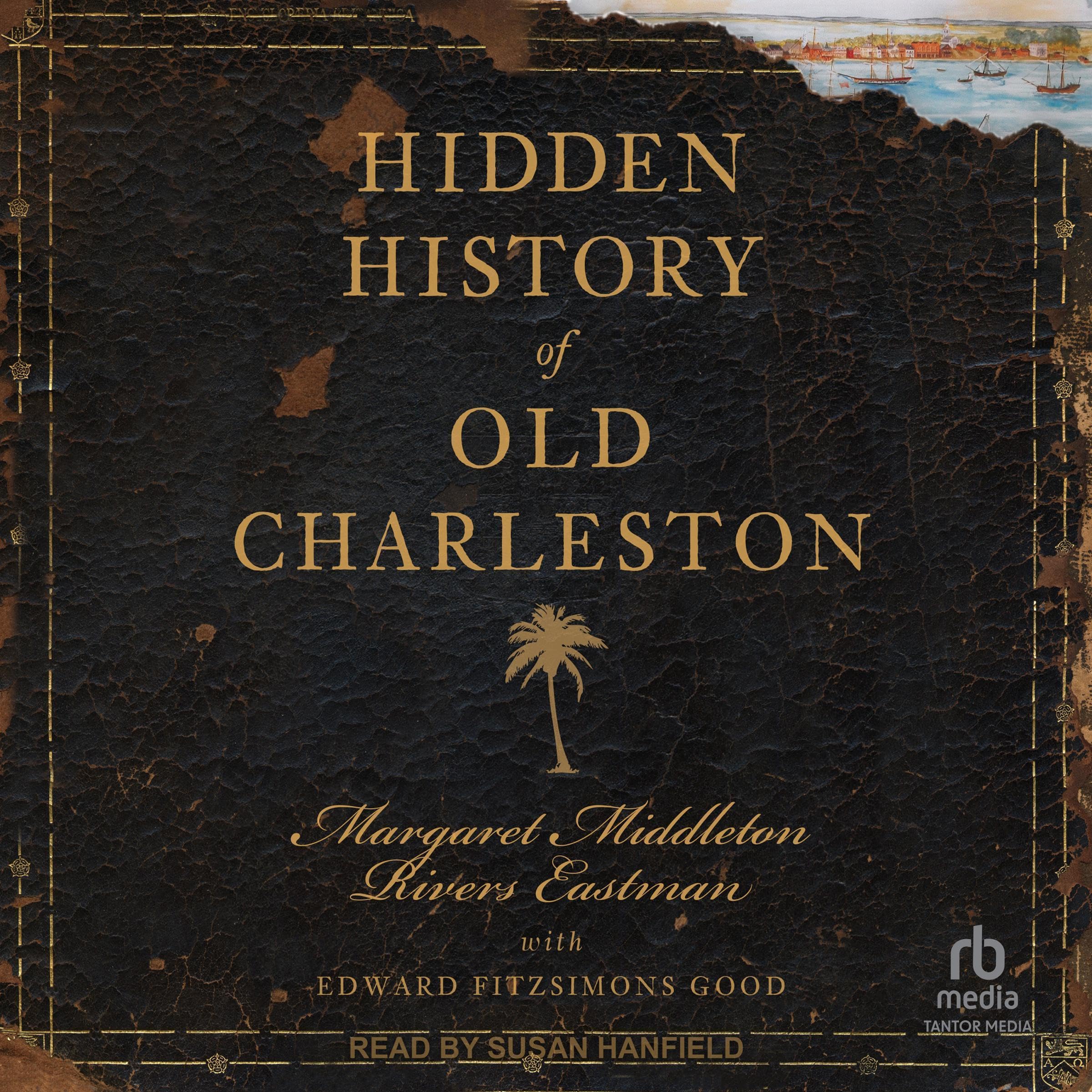 Hidden History of Old Charleston: Hidden History
