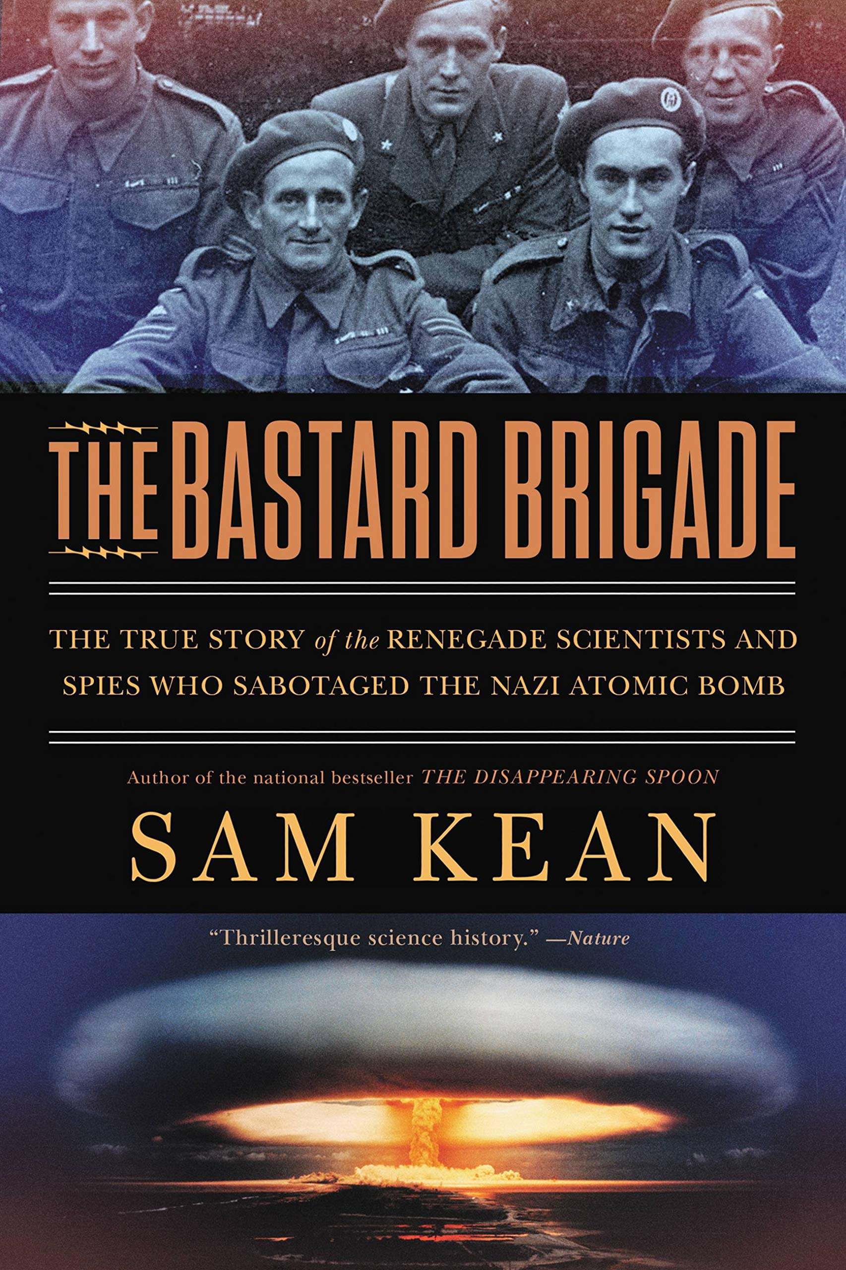 The Bastard Brigade: The True Story of the Renegade Scientists and Spies Who Sab