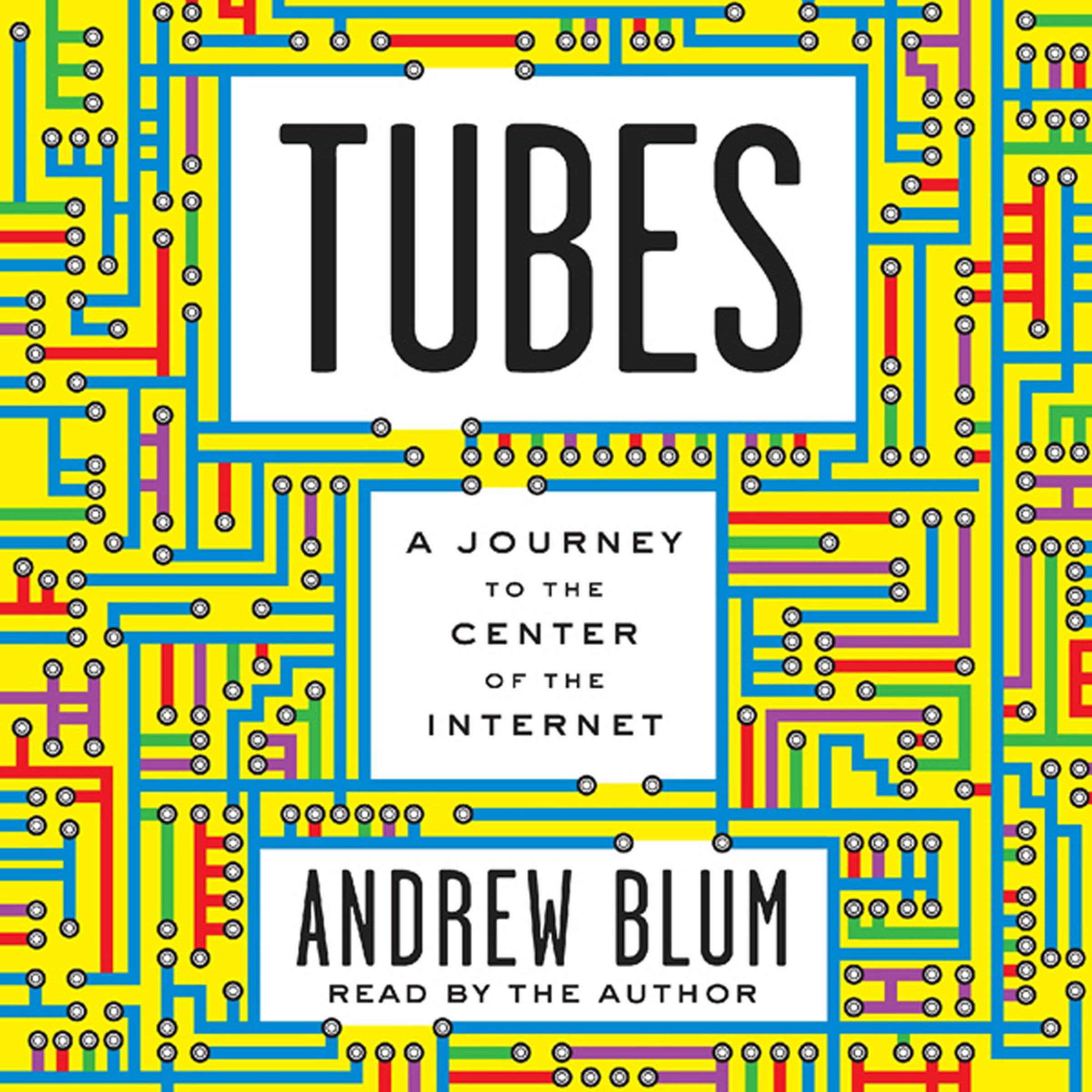 Tubes: A Journey to the Center of the Internet