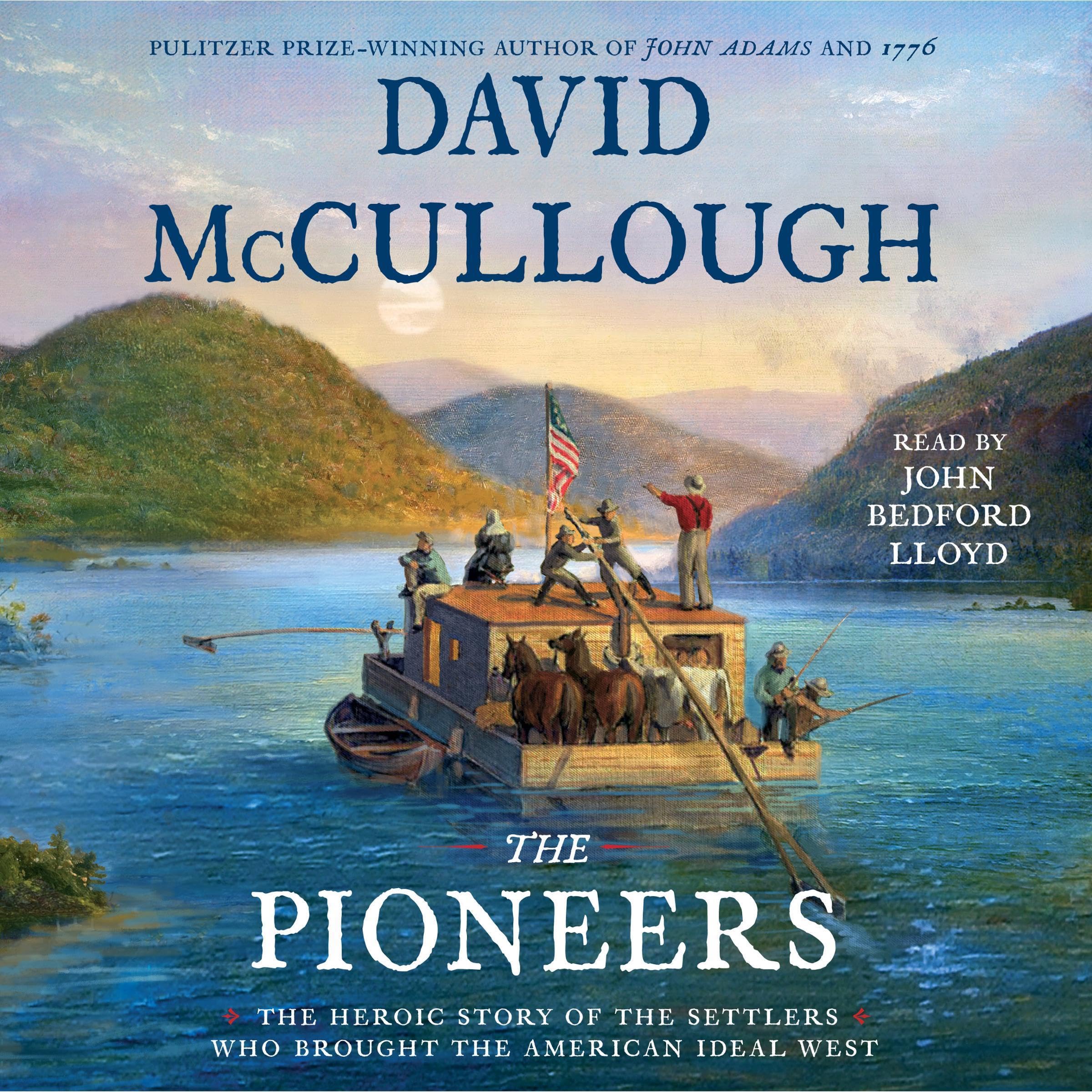 The Pioneers: The Heroic Story of the Settlers Who Brought the American Ideal We