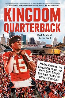 Kingdom Quarterback: Patrick Mahomes, the Kansas City Chiefs, and How a Once Swingin' Cow Town Chasedthe Ultimate Comeback