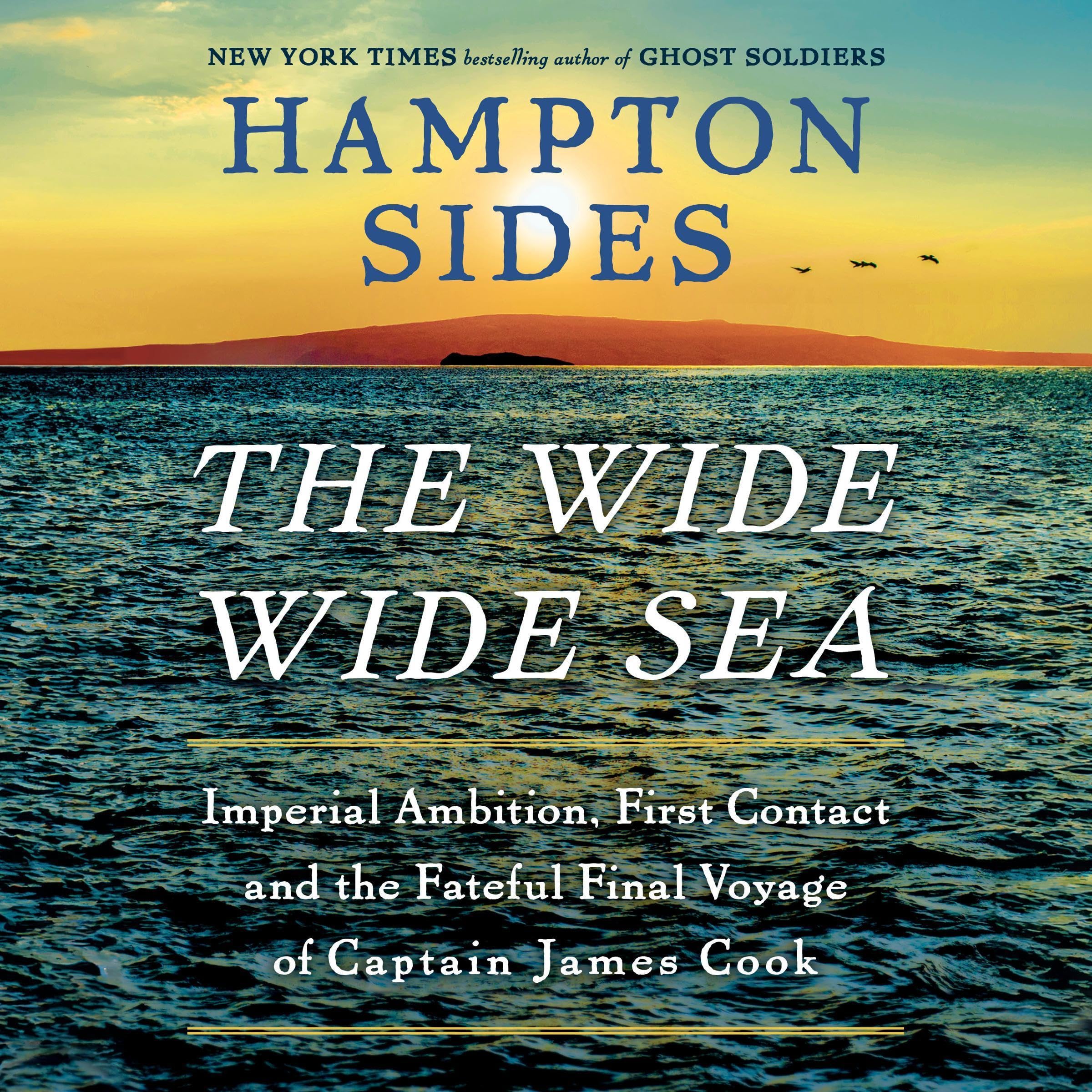 The Wide Wide Sea: Imperial Ambition, First Contact and the Fateful Final Voyage