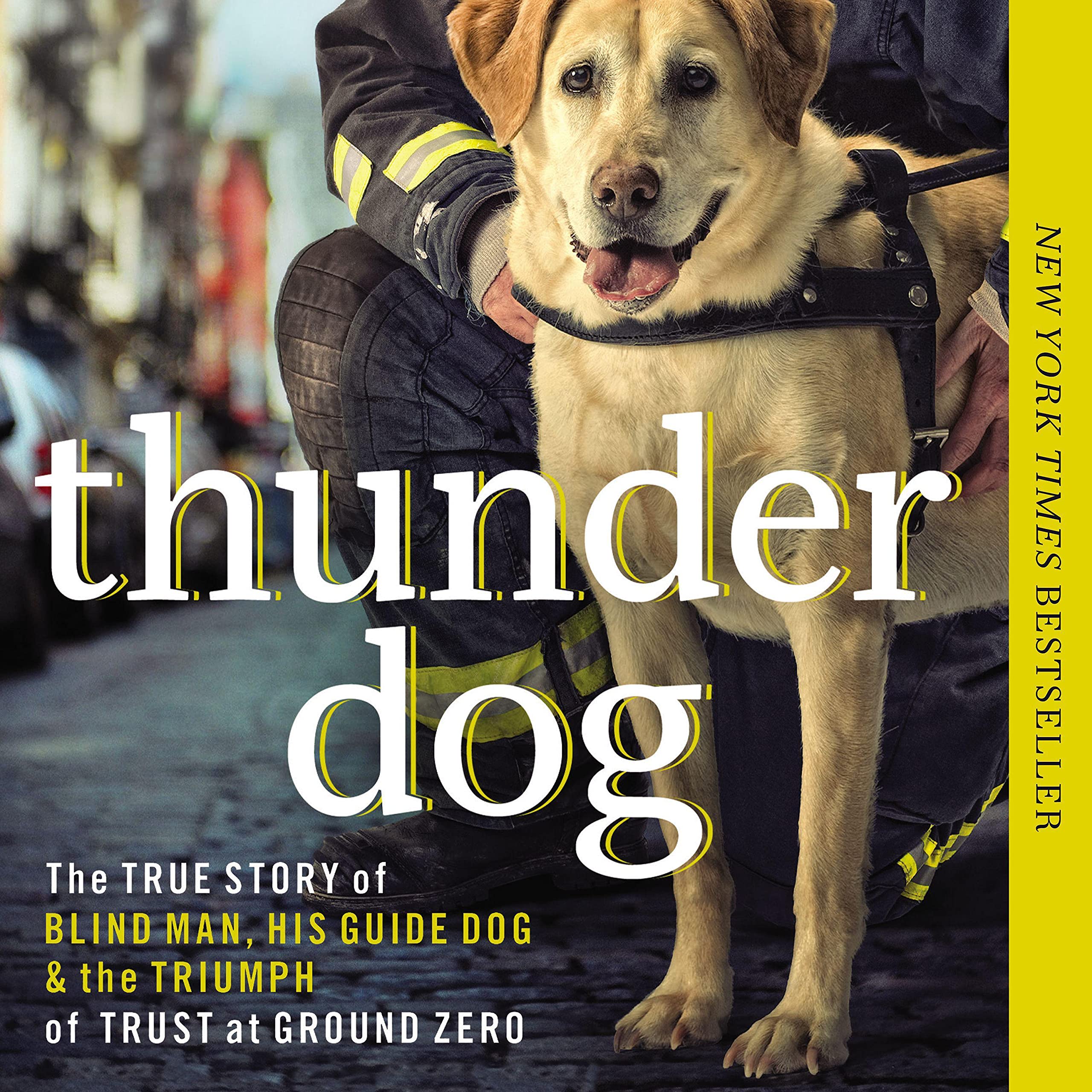 Thunder Dog: The True Story of a Blind Man, His Guide Dog, and the Triumph of Tr