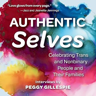Authentic Selves: Celebrating Trans and Nonbinary People and Their Families