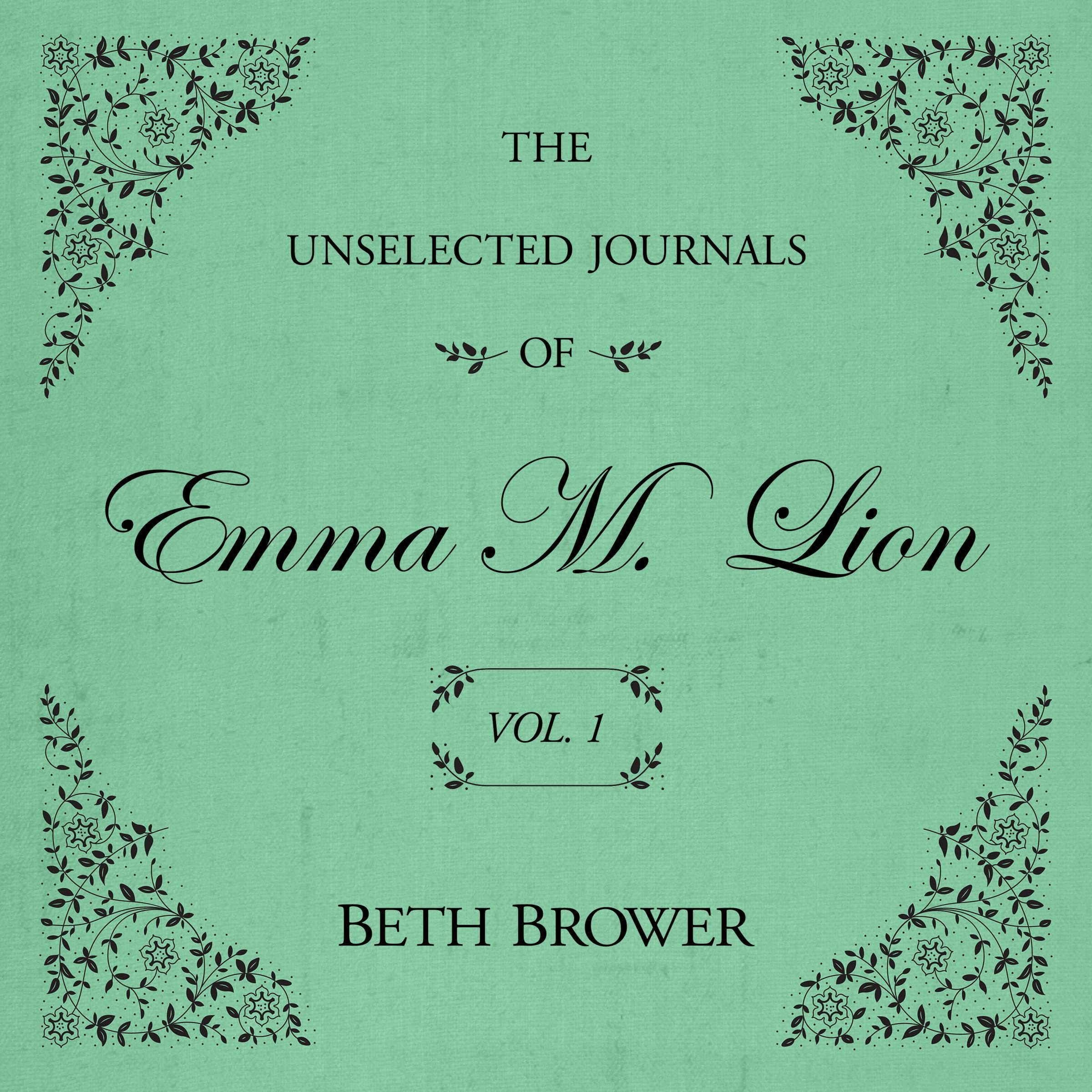 The Unselected Journals of Emma M. Lion: Vol. 1: The Unselected Journals of Emma