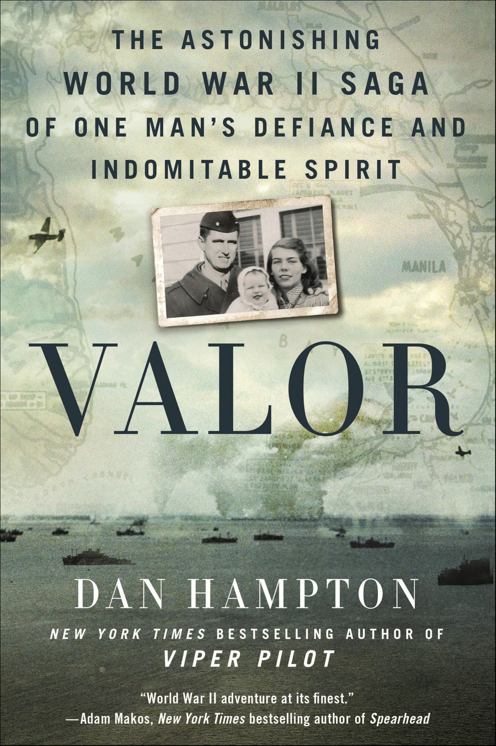 Valor: The Astonishing World War II Saga of One Man's Defiance and Indomitable S