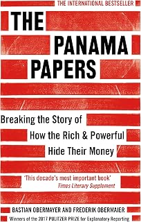 The Panama Papers: Breaking the Story of How the Rich and Powerful Hide Their Money