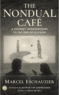 The Nondual Café: A Journey Underground to the End of Illusion