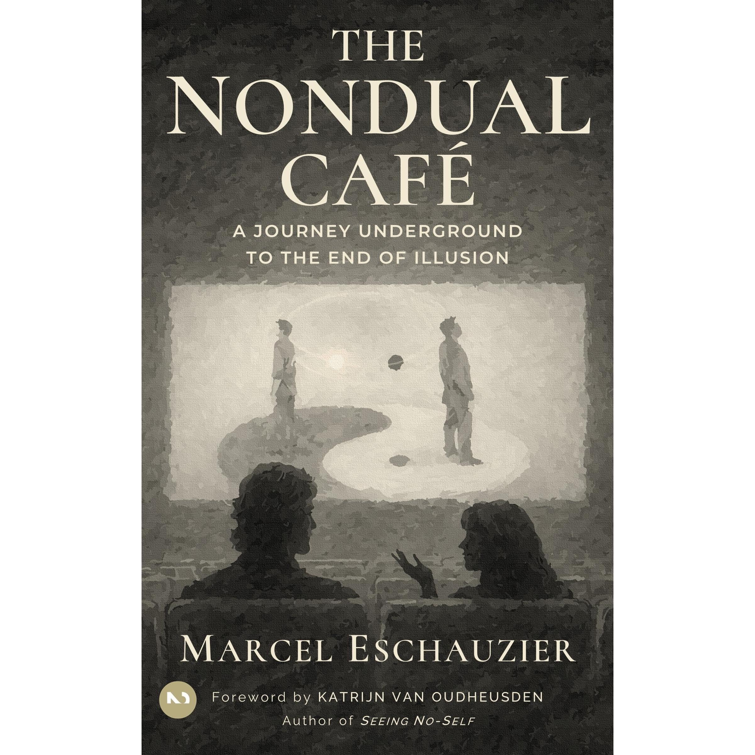 The Nondual Café: A Journey Underground to the End of Illusion