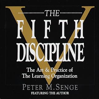 The Fifth Discipline: The Art & Practice of The Learning Organization