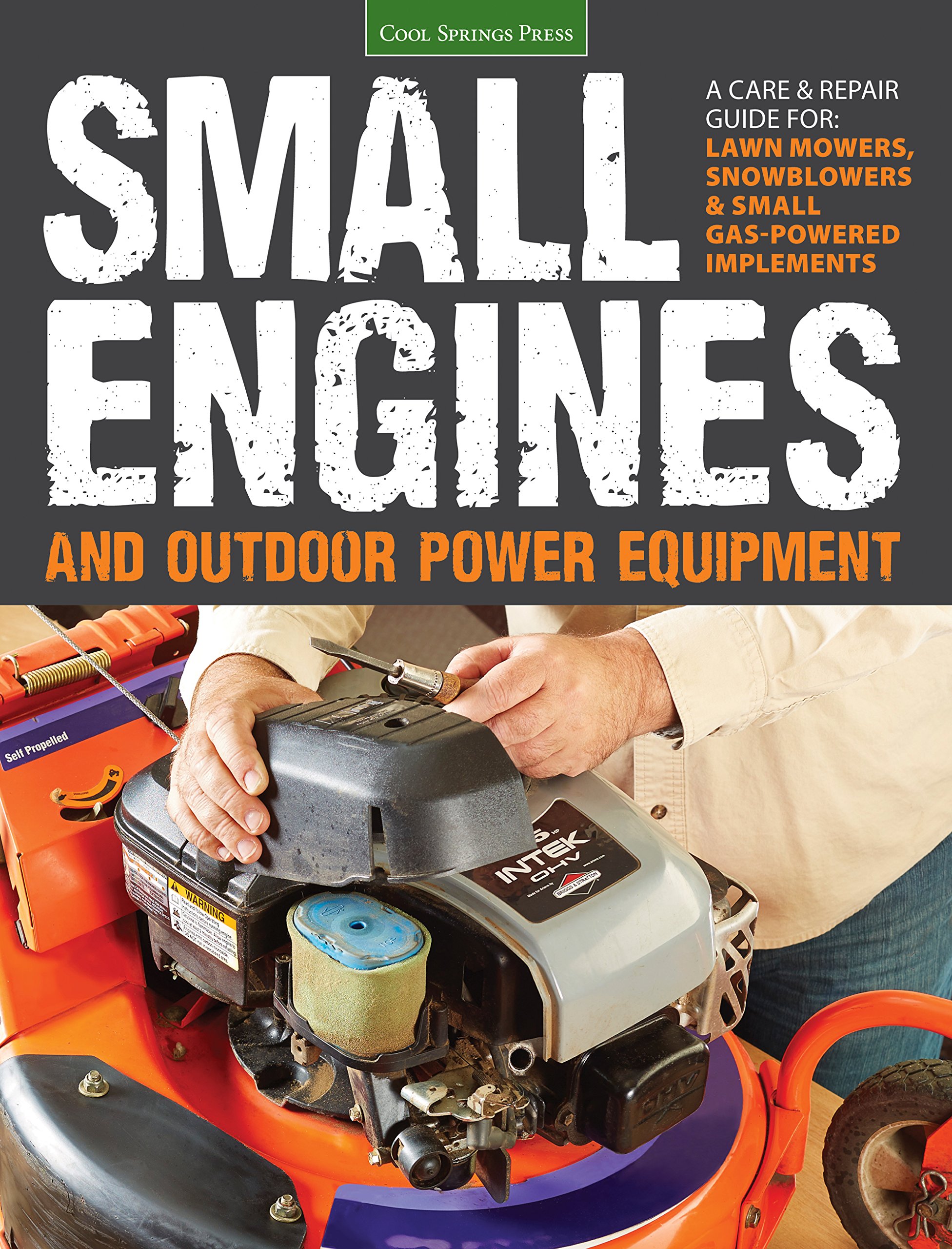 Small Engines and Outdoor Power Equipment: A Care & Repair Guide for: Lawn Mower