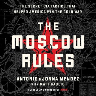 The Moscow Rules: The Secret CIA Tactics That Helped America Win the Cold War